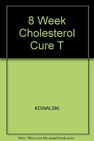 The 8-Week Cholesterol Cure: How to Lower Your Blood Cholesterol by 40 Percent or More Without Drugs or Deprivation