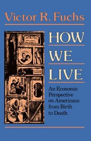 How We Live: An Economic Perspecitve on Americans from Birth to Death