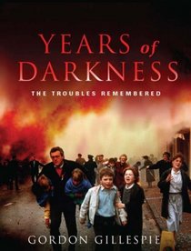 Years of Darkness: The Troubles Remembered