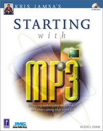 Kris Jamsa's Starting with MP3 : Streaming Audio, Video, Multimedia, and Other Cutting-Edge Software