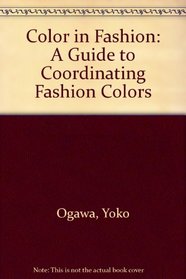 Color in Fashion: A Guide to Coordinating Fashion Colors