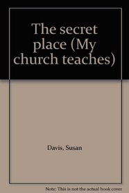 The secret place (My church teaches)