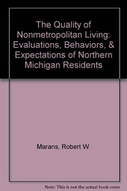 The Quality of Nonmetropolitan Living: Evaluations, Behaviors, & Expectations of Northern Michigan Residents