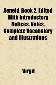 Aeneid, Book 2. Edited With Introductory Notices, Notes, Complete Vocabulary And