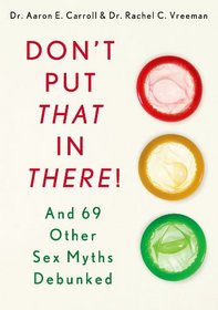 Don't Put That in There!: And 69 Other Sex Myths Debunked