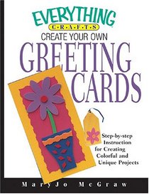 Create Your Own Greetiing Cards: Step-By-Step Instructions For Creation Unique Cards For Any Occasion (Everything: Sports and Hobbies)