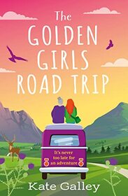 The Golden Girls' Road Trip: An absolutely heartwarming later life romance set in Scotland for Autumn 2023