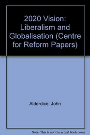 2020 Vision: Liberalism and Globalisation (Centre for Reform Papers)