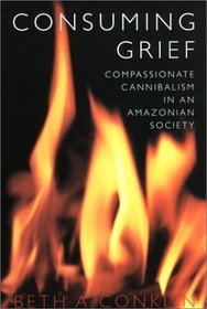 Consuming Grief: Compassionate Cannibalism in an Amazonian Society