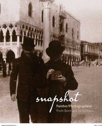 Snapshot: Painter/Photographers from Bonnard to Vuillard