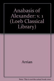 Anabasis of Alexander: v. 1 (Loeb Classical Library)