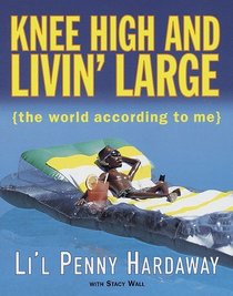 Knee High and Livin' Large : The World According to Me
