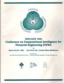 Proceedings of the Ieee/Iafe 1996 Conference on Computational Intelligence for Financial Engineering (Cifer): March 24-26, 1996, Crowne Plaza Manhattan, New York City
