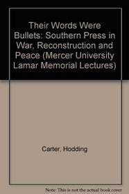 Their Words Were Bullets: The Southern Press in War, Resconstruction, and Peace (Mercer University Lamar Memorial Lectures)