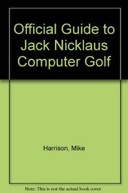 The Official Guide to Jack Nicklaus Computer Golf