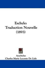 Eschyle: Traduction Nouvelle (1893) (French Edition)