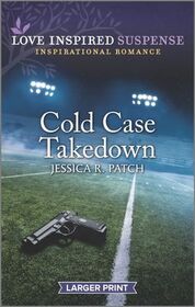 Cold Case Takedown (Cold Case Investigators, Bk 1) (Love Inspired Suspense, No 888) (Larger Print)
