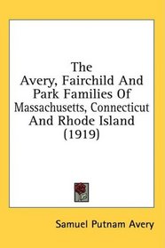 The Avery, Fairchild And Park Families Of Massachusetts, Connecticut And Rhode Island (1919)