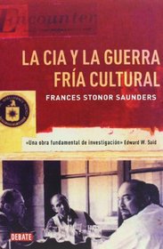 La Cia y la guerra fra cultural / Who Paid The Piper? The CIA and the Cultural Cold War (Spanish Edition)
