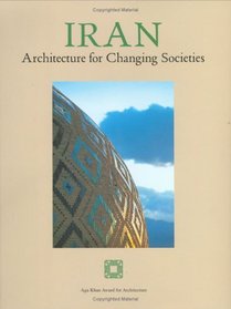 Iran: Architecture For Changing Societies : An international seminar co-sponsored by the Tehran Museum of Contemporary Art, Iranian Cultural Heritage Organis