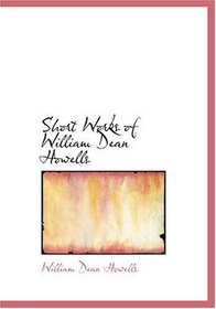 Short Works of William Dean Howells (Large Print Edition)