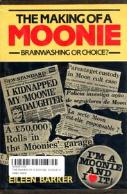 The Making of a Moonie: Choice or Brainwashing?