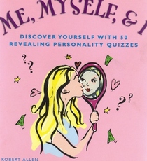 Me, Myself, & I: Discover Yourself with 50 Revealing Personality Quizzes