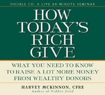 How Today's Rich Give: What You Need to Know to Raise a Lot More Money from Wealthy Donors