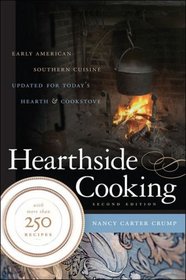 Hearthside Cooking: Early American Southern Cuisine Updated for Today's Hearth and Cookstove