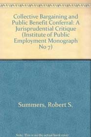 Collective Bargaining and Public Benefit Conferral: A Jurisprudential Critique (Institute of Public Employment Monograph No 7)