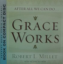 After All We Can Do Grace works (After All We Can Do Grace Works - Robert L Millet)
