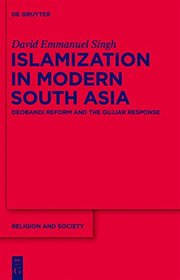 Islamization in Modern South Asia Deobandi Reform and the Gujjar Response RS 56 (Religion and Society)