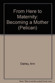 From Here to Maternity: Becoming a Mother (Pelican)