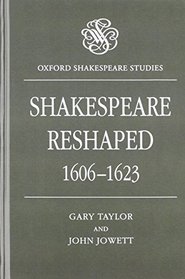 Shakespeare Reshaped 1606-1623 (Oxford Shakespeare Studies)