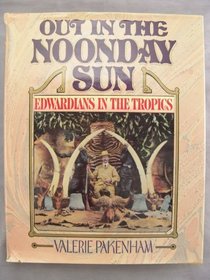 Out in the Noonday Sun: Edwardians in the Tropics (aka The Noonday Sun)