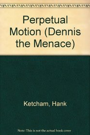 D.M: PERPETUAL MOTION (Dennis the Menace)