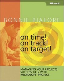 On Time! On Track! On Target! Managing Your Projects Successfully with Microsoft  Project (Bpg Other)