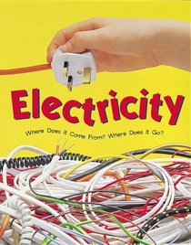 Electricity (Where Does it Come From? Where Does it Go?)
