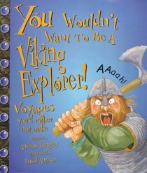 You Wouldn't Want to Be a Viking Explorer (You Wouldn't Want to Be...)