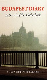 Budapest Diary: In Search of the Motherbook (Texts and Contexts)
