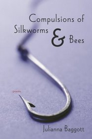 Compulsions of Silk Worms and Bees: Poems (Lena-Miles Wever Todd Poetry Series Award)