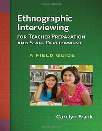 Ethnographic Interviewing for Teacher Preparation and Staff Development: A Field Guide