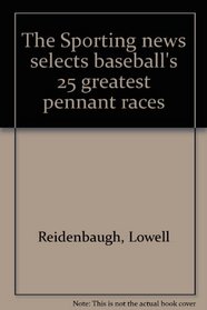 The Sporting news selects baseball's 25 greatest pennant races