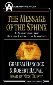 The Message of the Sphinx: A Quest for the Hidden Legacy of Mankind (Alternative History)