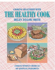 Cooking Healthier with the Healthy Cook: Cooking without Chemicals or Artificial Ingredients