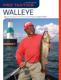 Pro Tactics: Walleye: Use the Secrets of the Pros to Catch More and Bigger Walleye