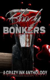 Bloody Bonkers: A Crazy Ink Anthology