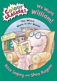 We Want William!: The Wisest Worm in the World (Colour Crackers)