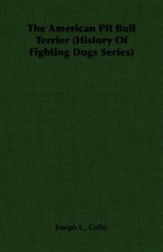 The American Pit Bull Terrier (History Of Fighting Dogs Series) (History of Fighting Dogs Series)