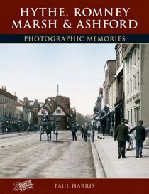 Francis Frith's Hythe, Romney Marsh and Ashford (Photographic Memories)